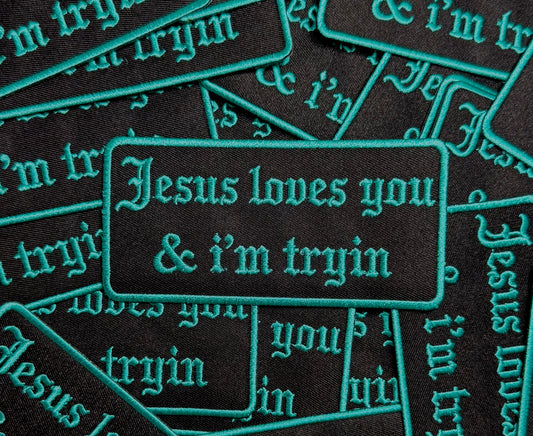 JESUS LOVES YOU & I’M TRYIN