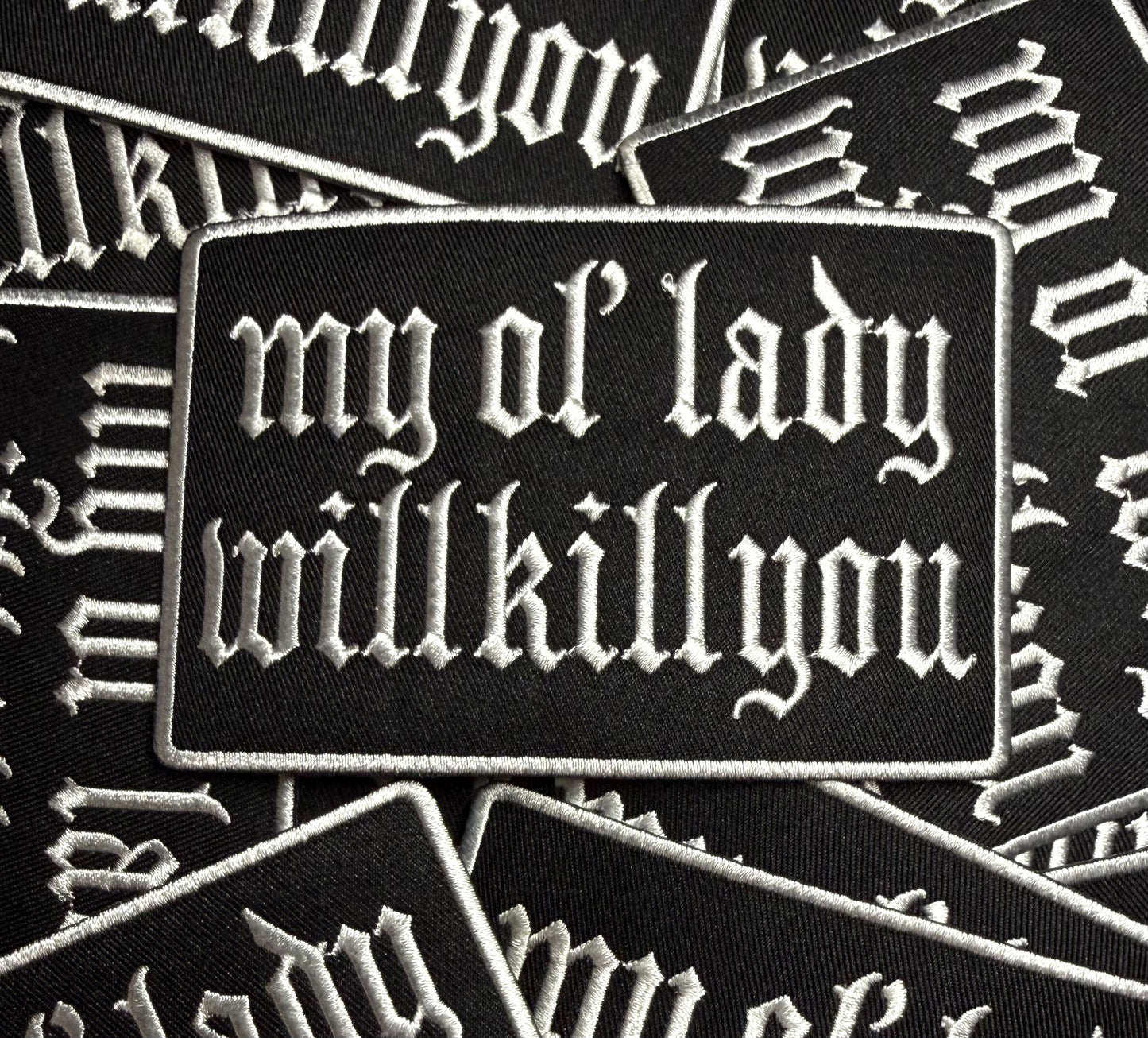 MY OL’ LADY WILL K*LL YOU