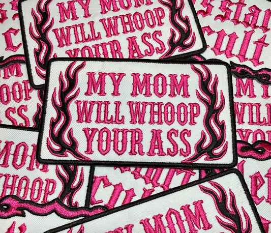 MY MOM WILL WHOOP YOU