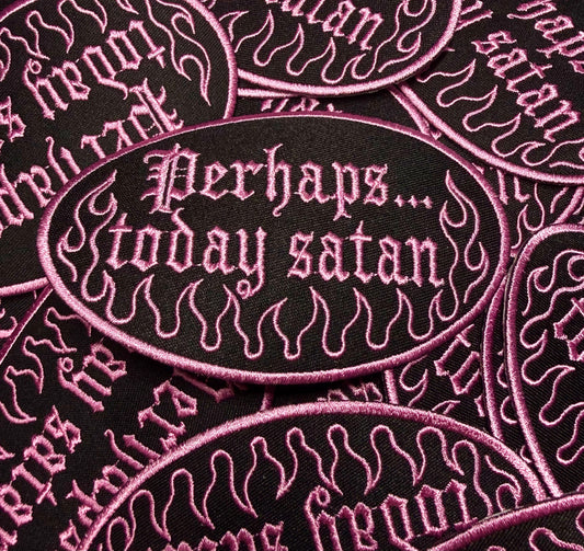 PERHAPS… TODAY SATAN