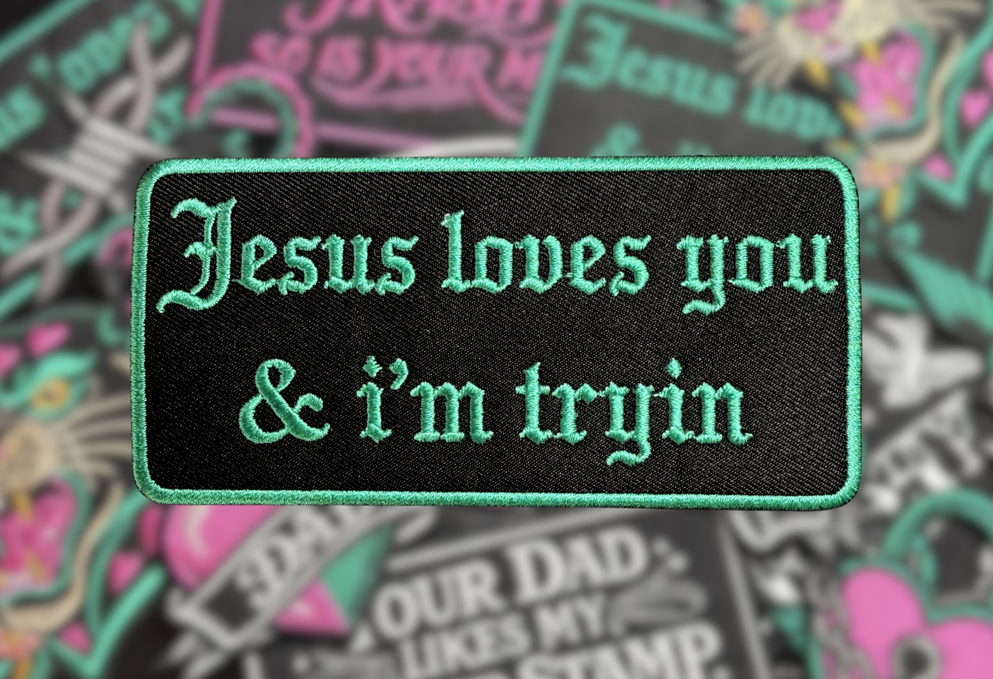 JESUS LOVES YOU & I’M TRYIN